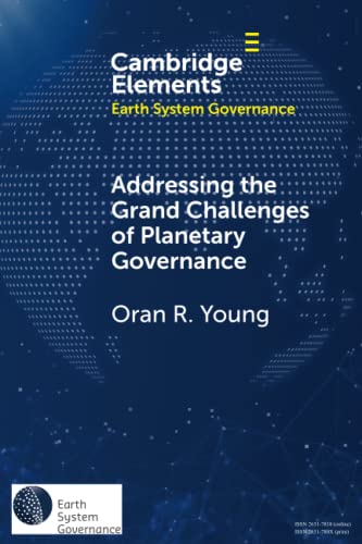 Beispielbild fr Addressing the Grand Challenges of Planetary Governance: The Future of the Global Political Order (Elements in Earth System Governance) zum Verkauf von Monster Bookshop