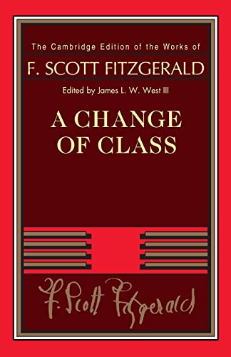 Stock image for A Change of Class (The Cambridge Edition of the Works of F. Scott Fitzgerald) for sale by Books Unplugged