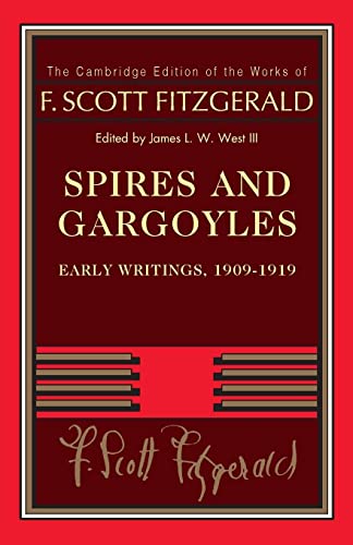 Imagen de archivo de Spires and Gargoyles: Early Writings, 1909?1919 (The Cambridge Edition of the Works of F. Scott Fitzgerald) a la venta por GF Books, Inc.