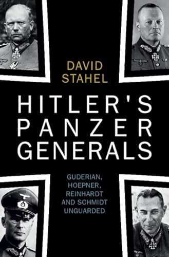 Stock image for Hitler's Panzer Generals: Guderian, Hoepner, Reinhardt and Schmidt Unguarded [Hardcover] Stahel, David for sale by Lakeside Books