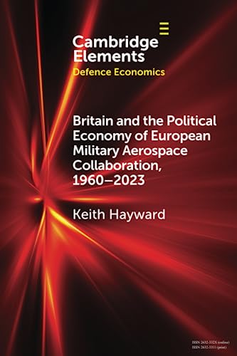 Beispielbild fr Britain and the Political Economy of European Military Aerospace Collaboration, 1960 "2023 (Elements in Defence Economics) zum Verkauf von Monster Bookshop