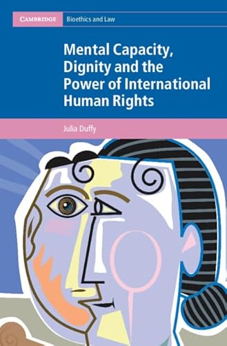 Beispielbild fr Mental Capacity, Dignity and the Power of International Human Rights (Cambridge Bioethics and Law) zum Verkauf von Brook Bookstore On Demand