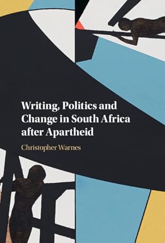 Beispielbild fr Writing, Politics and Change in South Africa after Apartheid zum Verkauf von Prior Books Ltd