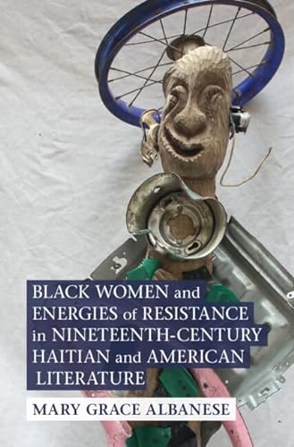 Beispielbild fr Black Women and Energies of Resistance in Nineteenth-Century Haitian and American Literature (Cambridge Studies in American Literature and Culture) zum Verkauf von Monster Bookshop