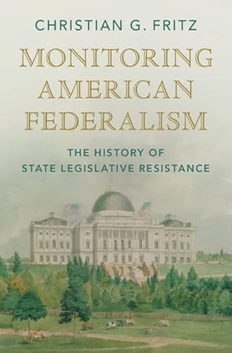 Stock image for Monitoring American Federalism: The History of State Legislative Resistance (Studies in Legal History) for sale by SecondSale