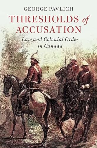 Beispielbild fr Thresholds of Accusation Law and Colonial Order in Canada zum Verkauf von Michener & Rutledge Booksellers, Inc.