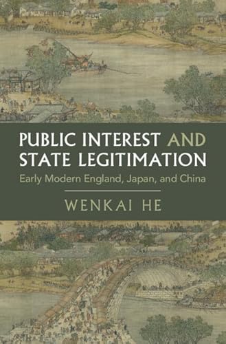 Imagen de archivo de Public Interest and State Legitimation: Early Modern England, Japan, and China (Cambridge Studies in Historical Sociology) a la venta por California Books