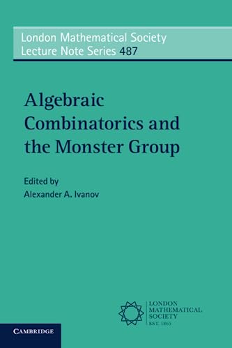 9781009338042: Algebraic Combinatorics and the Monster Group: 487 (London Mathematical Society Lecture Note Series, Series Number 487)