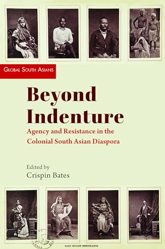 Imagen de archivo de Beyond Indenture: Agency and Resistance in the Colonial South Asian Diaspora (Global South Asians) a la venta por Books Puddle