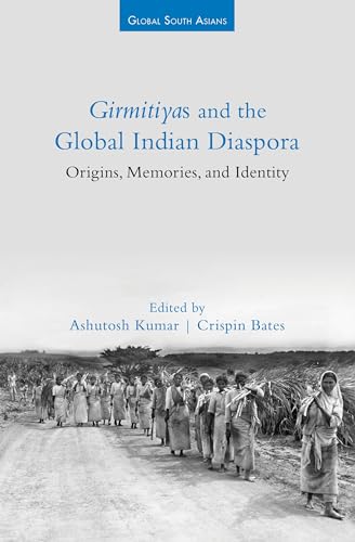 Imagen de archivo de Girmitiyas and the Global Indian Diaspora: Origins, Memories, and Identity (Global South Asians) a la venta por Books Puddle