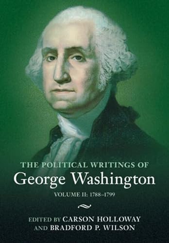 Stock image for The Political Writings of George Washington: Volume 2, 1788?1799: Volume II: 1788?1799 (The Political Writings of American Statesmen) for sale by Ria Christie Collections