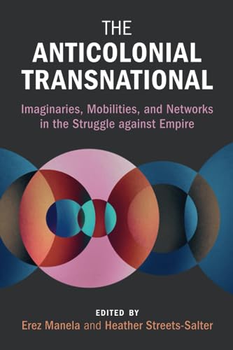 Stock image for The Anticolonial Transnational: Imaginaries, Mobilities, and Networks in the Struggle against Empire for sale by Revaluation Books