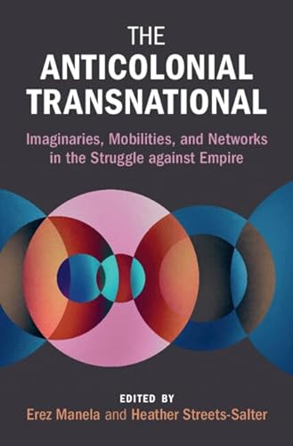 Beispielbild fr The Anticolonial Transnational: Imaginaries, Mobilities, and Networks in the Struggle Against Empire zum Verkauf von ThriftBooks-Dallas