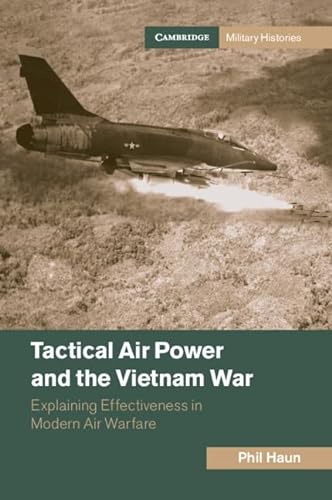 9781009364195: Tactical Air Power and the Vietnam War: Explaining Effectiveness in Modern Air Warfare (Cambridge Military Histories)