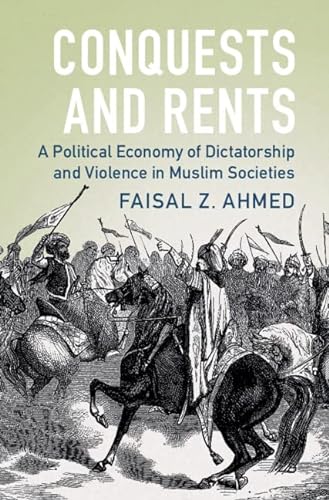 Beispielbild fr Conquests and Rents: A Political Economy of Dictatorship and Violence in Muslim Societies (Political Economy of Institutions and Decisions) zum Verkauf von Prior Books Ltd