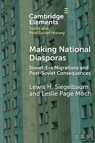 9781009371834: Making National Diasporas: Soviet-Era Migrations and Post-Soviet Consequences (Elements in Soviet and Post-Soviet History)