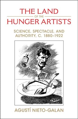 Stock image for The Land of the Hunger Artists: Science, Spectacle and Authority, c.1880-1922 for sale by Revaluation Books