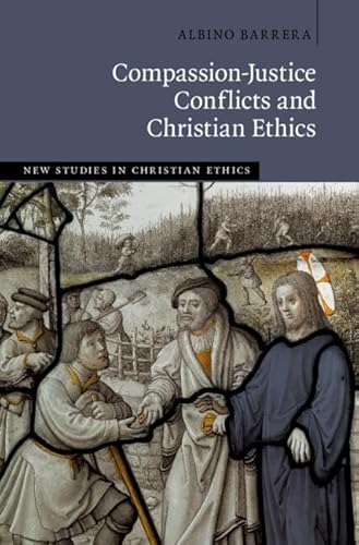 Stock image for Compassion-Justice Conflicts and Christian Ethics (New Studies in Christian Ethics) for sale by SecondSale