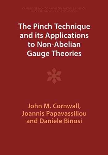 Beispielbild fr The Pinch Technique and its Applications to Non-Abelian Gauge Theories (Cambridge Monographs on Particle Physics, Nuclear Physics and Cosmology) zum Verkauf von Monster Bookshop
