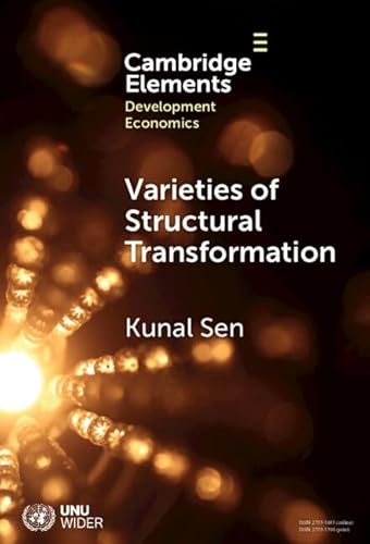 9781009449915: Varieties of Structural Transformation: Patterns, Determinants, and Consequences (Elements in Development Economics)