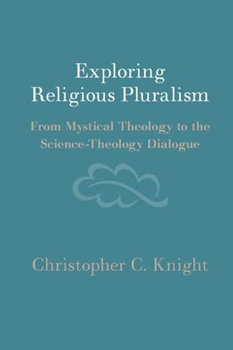 Stock image for Exploring Religious Pluralism: From Mystical Theology to the Science-Theology Dialogue for sale by Revaluation Books