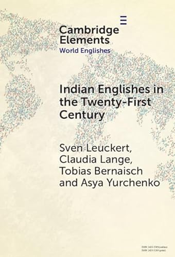 9781009454186: Indian Englishes in the Twenty-First Century: Unity and Diversity in Lexicon and Morphosyntax (Elements in World Englishes)