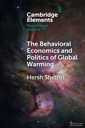 9781009454896: The Behavioral Economics and Politics of Global Warming: Unsettling Behaviors (Elements in Quantitative Finance)