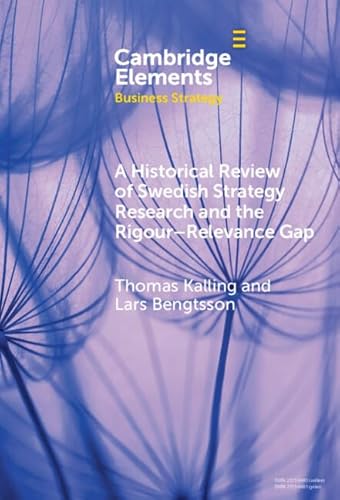9781009462358: A Historical Review of Swedish Strategy Research and the Rigor-Relevance Gap (Elements in Business Strategy)