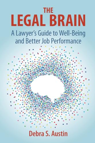 Imagen de archivo de The Legal Brain: A Lawyer's Guide to Well-Being and Better Job Performance a la venta por GF Books, Inc.