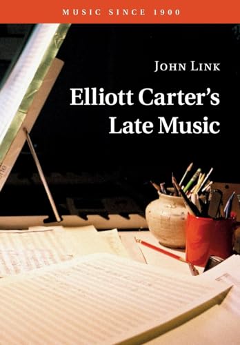 Beispielbild fr Elliott Carter's Late Music (Music since 1900) zum Verkauf von Monster Bookshop