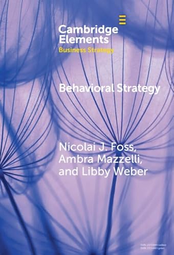 9781009566773: Behavioral Strategy: Exploring Microfoundations of Competitive Advantage (Elements in Business Strategy)