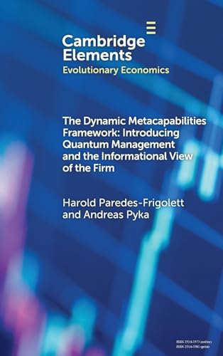 9781009627610: The Dynamic Metacapabilities Framework: Introducing Quantum Management and the Informational View of the Firm (Elements in Evolutionary Economics)