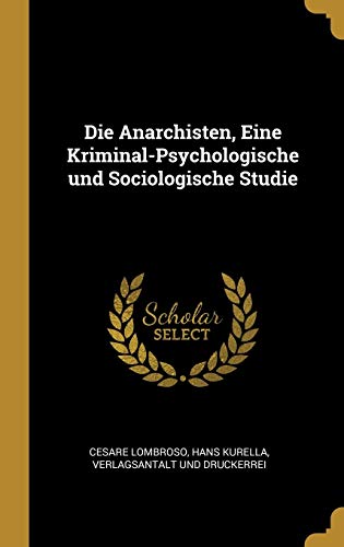 Stock image for Die Anarchisten, Eine Kriminal-Psychologische und Sociologische Studie (German Edition) for sale by Lucky's Textbooks