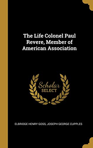 Stock image for The Life Colonel Paul Revere, Member of American Association for sale by Lucky's Textbooks