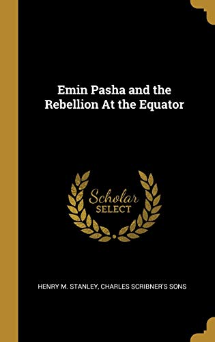 9781010398172: Emin Pasha and the Rebellion At the Equator