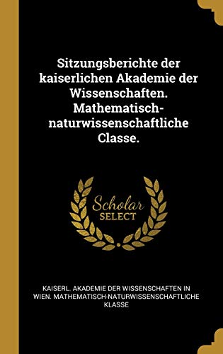 9781010481737: Sitzungsberichte der kaiserlichen Akademie der Wissenschaften. Mathematisch-naturwissenschaftliche Classe.