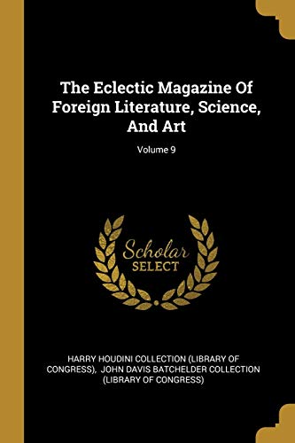 9781010558491: The Eclectic Magazine Of Foreign Literature, Science, And Art; Volume 9