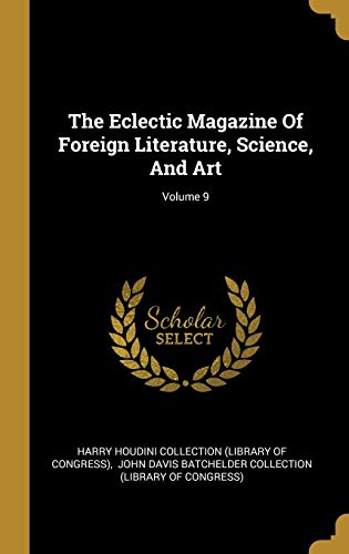 9781010558507: The Eclectic Magazine Of Foreign Literature, Science, And Art; Volume 9