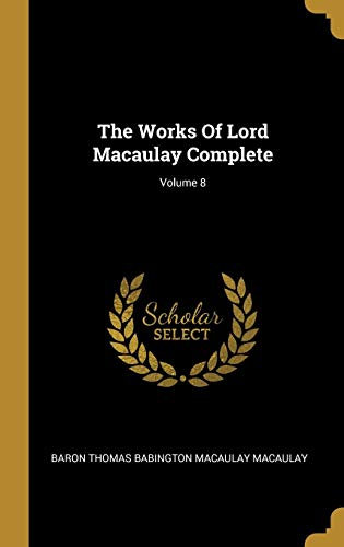 9781010587347: The Works Of Lord Macaulay Complete; Volume 8