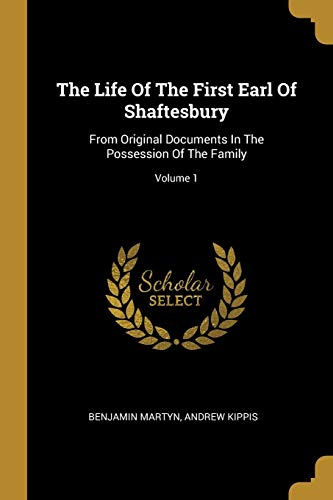 9781010623373: The Life Of The First Earl Of Shaftesbury: From Original Documents In The Possession Of The Family; Volume 1