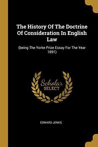 Imagen de archivo de The History Of The Doctrine Of Consideration In English Law: (being The Yorke Prize Essay For The Year 1891) a la venta por Bookmans