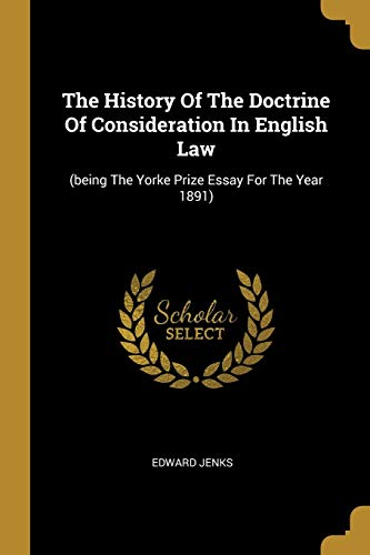 Stock image for The History Of The Doctrine Of Consideration In English Law: (being The Yorke Prize Essay For The Year 1891) for sale by Bookmans