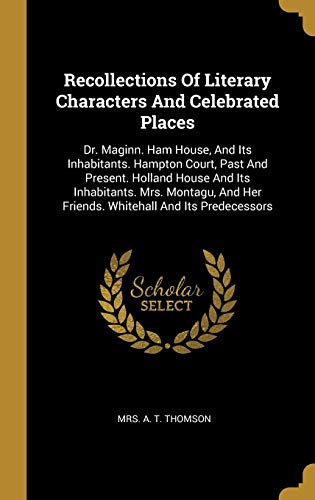 9781010756224: Recollections Of Literary Characters And Celebrated Places: Dr. Maginn. Ham House, And Its Inhabitants. Hampton Court, Past And Present. Holland House ... Her Friends. Whitehall And Its Predecessors