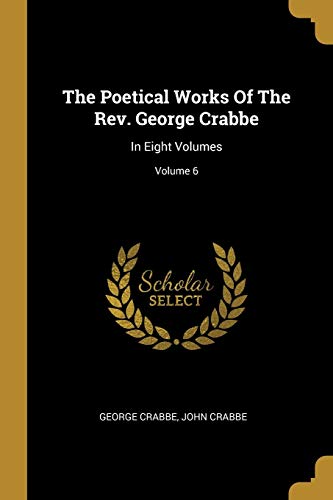 9781010836421: The Poetical Works Of The Rev. George Crabbe: In Eight Volumes; Volume 6