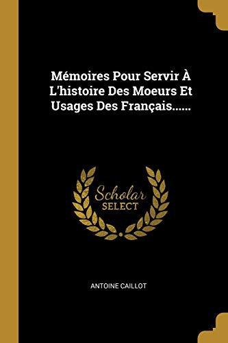 9781010856559: Mmoires Pour Servir  L'histoire Des Moeurs Et Usages Des Franais......