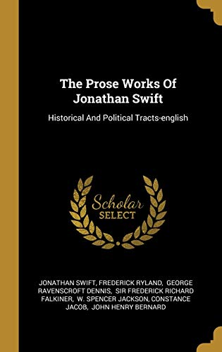 9781010906728: The Prose Works Of Jonathan Swift: Historical And Political Tracts-english