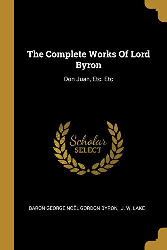 9781010918271: The Complete Works Of Lord Byron: Don Juan, Etc. Etc