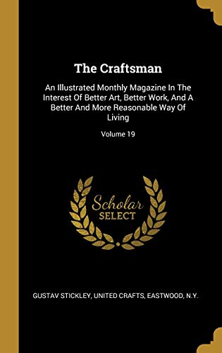 Beispielbild fr CRAFTSMAN: An Illustrated Monthly Magazine In The Interest Of Better Art, Better Work, And A Better And More Reasonable Way Of Living; Volume 19 zum Verkauf von Buchpark