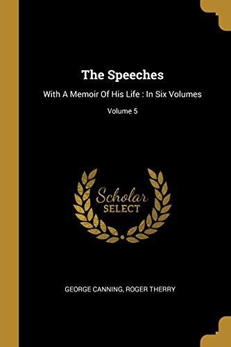 9781011065011: The Speeches: With A Memoir Of His Life: In Six Volumes; Volume 5