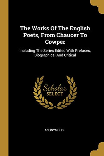 9781011083398: The Works Of The English Poets, From Chaucer To Cowper: Including The Series Edited With Prefaces, Biographical And Critical